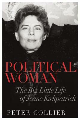 Political Woman: The Big Little Life of Jeane Kirkpatrick by Peter Collier