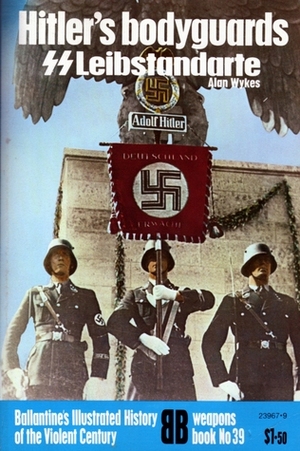 Hitler's Bodyguards SS Leibstandarte by Alan Wykes