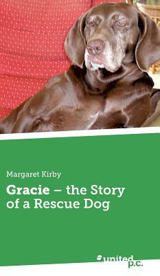 Gracie - the Story of a Rescue Dog by Margaret Kirby