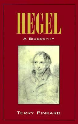 Hegel: A Biography by Terry P. Pinkard