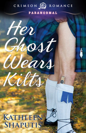 Her Ghost Wears Kilts by Kathleen Shaputis