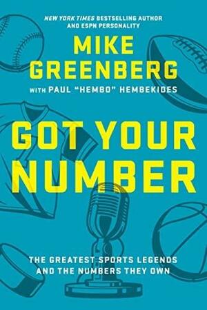 Got Your Number: The Greatest Sports Legends and the Numbers They Own by Mike Greenberg, Paul Hembekides