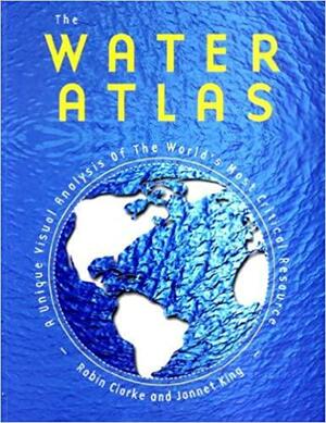 The Water Atlas by Robin Clarke, Jannet King