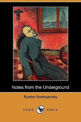 Notes from the Underground (Dodo Press) by Fyodor Dostoevsky