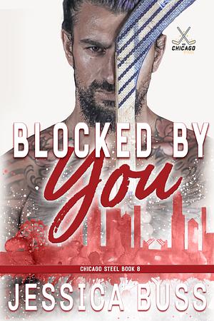 Blocked By You: Enemies to Lovers (Chicago Steel Series Book 8) by Jessica Buss