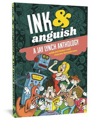 Ink and Anguish: A Jay Lynch Anthology by Ed Piskor, Patrick Rosenkranz, Jay Lynch