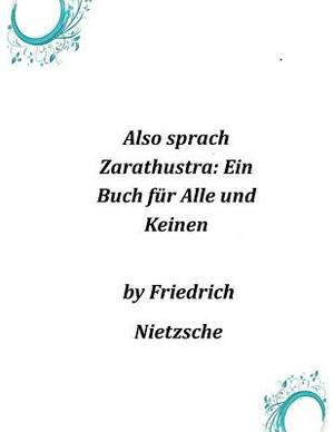 Also sprach Zarathustra: Ein Buch für Alle und Keinen by Friedrich Nietzsche