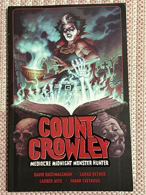 Count Crowley Volume 3: Mediocre Midnight Monster Hunter by David Dastmalchian