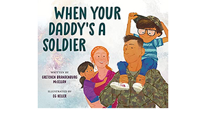 When Your Daddy's a Soldier by Gretchen Brandenburg McLellan, E.G. Keller