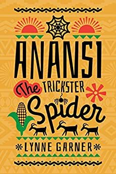 Anansi The Trickster Spider: Volumes One and Two by Lynne Garner
