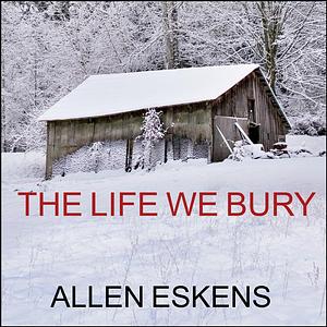 The Life We Bury by Allen Eskens