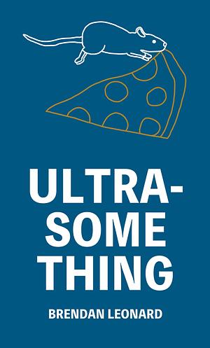 Ultra-Something by Brendan Leonard