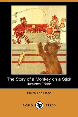 The Story of a Monkey on a Stick (Illustrated Edition) (Dodo Press) by Laura Lee Hope