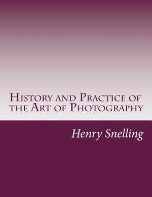 History and Practice of the Art of Photography by Henry Hunt Snelling