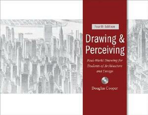 Drawing and Perceiving: Real-World Drawing for Students of Architecture and Design [With CDROM] by Douglas Cooper