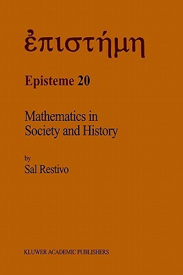 Mathematics in Society and History: Sociological Inquiries by S. Restivo, Sal P. Restivo