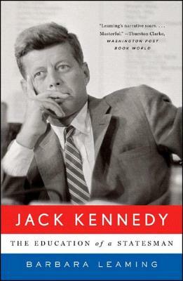 Jack Kennedy: The Education of a Statesman by Barbara Leaming