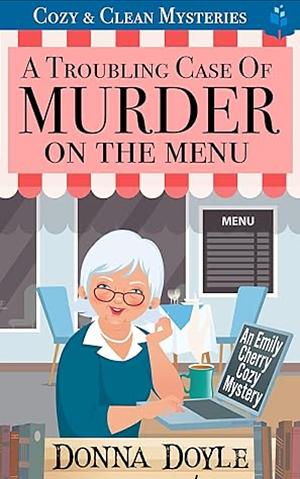 A Troubling Case of Murder on the Menu: Cozy & Clean Mysteries by Donna Doyle