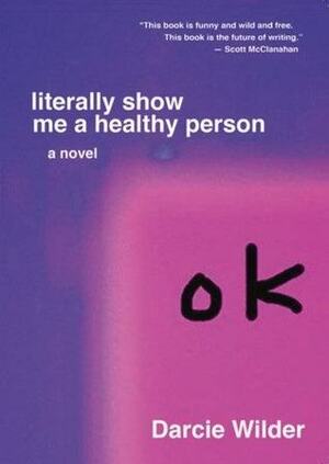 literally show me a healthy person by Darcie Wilder