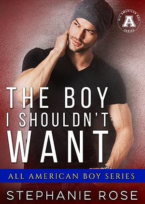 The Boy I Shouldn't Want by Stephanie Rose