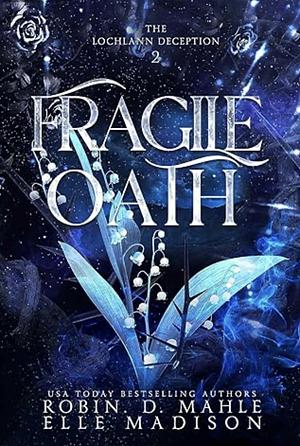 Fragile Oath (The Lochlann Deception Book 2) by Elle Madison, Robin D. Mahle