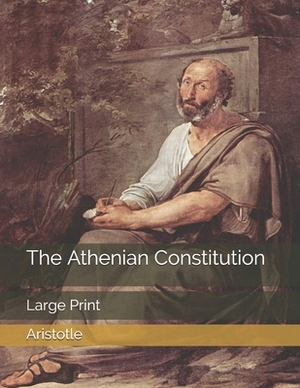 The Athenian Constitution: Large Print by Aristotle