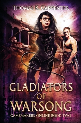 Gladiators of Warsong: A Hundred Halls LitRPG and GameLit Novel by Thomas K. Carpenter