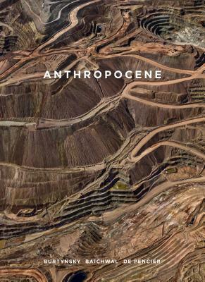 Anthropocene by Edward Burtynsky, Jennifer Baichwal, Nick de Pencier