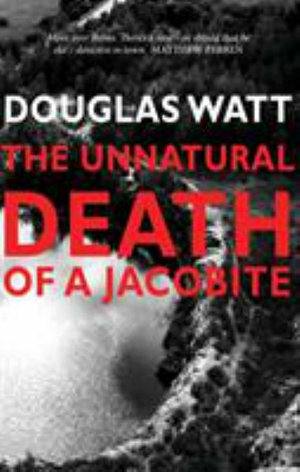 The Unnatural Death of a Jacobite (John MacKenzie #4) by Douglas Watt