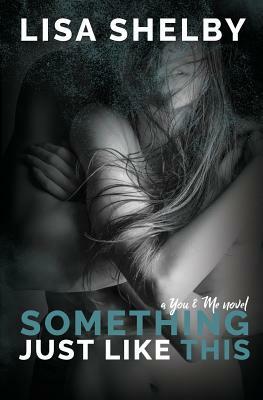 Something Just LIke This: A You & Me Novel by Lisa Shelby