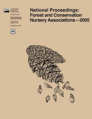 National Proceedings: Forest and Conservation Nursery Associations?2005 by United States Department of Agriculture