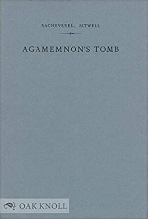 Agamemnon's Tomb by Sacheverell Sitwell