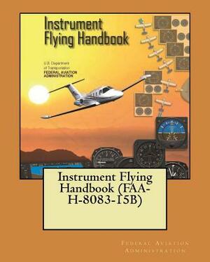 Instrument Flying Handbook (FAA-H-8083-15B) by Federal Aviation Administration