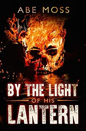 By the Light of His Lantern: A Novel by Abe Moss