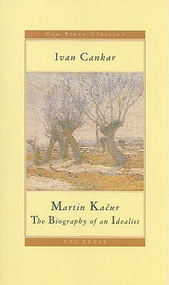 Martin Kacur: The Biography of an Idealist by Ivan Cankar, John K. Cox
