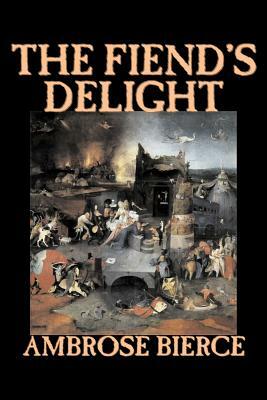 The Fiend's Delight by Ambrose Bierce, Fiction, Fantasy, Classics, Horror by Ambrose Bierce