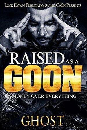 Raised as a Goon: Money Over Everything by ghost