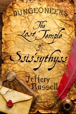 The Dungeoneers: The Lost Temple of Ssis'sythyss by Jeffery Russell