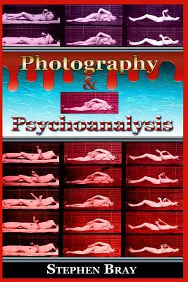 Photography & Psychoanalysis: The Development of Emotional Persuasion in Image Making by Stephen Bray