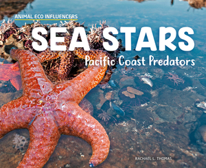 Sea Stars: Pacific Coast Predators by Rachael L. Thomas