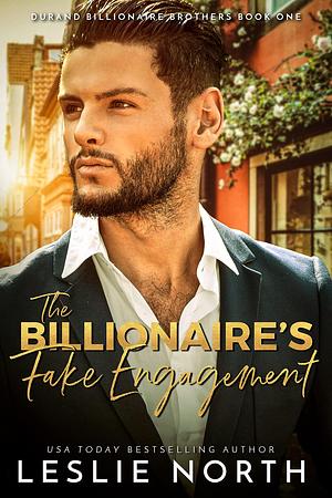 The Billionaire's Fake Engagement: An International Billionaire Romance with a Grumpy French Billionaire, an Endearingly Awkward American Artist, and Their ... by Leslie North, Leslie North