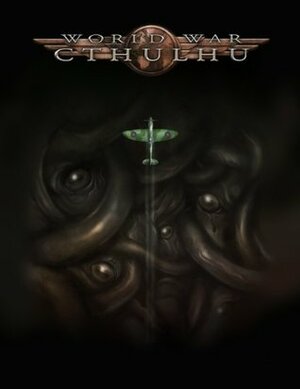 World War Cthulhu Fiction Anthology by Sarah Newton, Jonathan Oliver