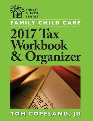 Family Child Care 2017 Tax Workbook & Organizer by Tom Copeland