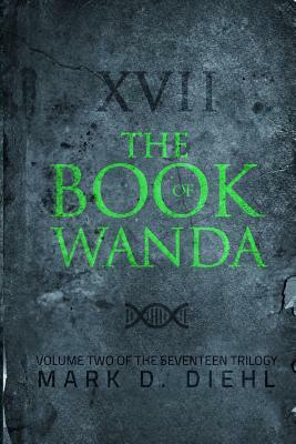 The Book of Wanda: Volume Two of the Seventeen Trilogy by Mark D. Diehl