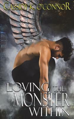 Loving the Monster Within by Cassidy K. O'Connor