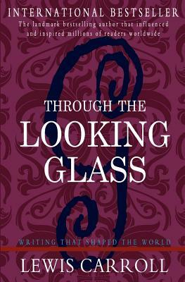 Through the Looking Glass by Lewis Carroll