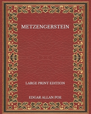 Metzengerstein - Large Print Edition by Edgar Allan Poe