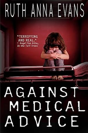 Against Medical Advice by Ruth Anna Evans