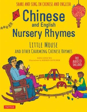 Chinese and English Nursery Rhymes: Little Mouse and Other Charming Chinese Rhymes [With Audio Disc in Chinese & English Included] by Faye-Lynn Wu