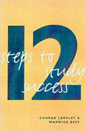 12 Steps to Study Success by Conrad Lasley, Warwick Best, Conrad Lashley